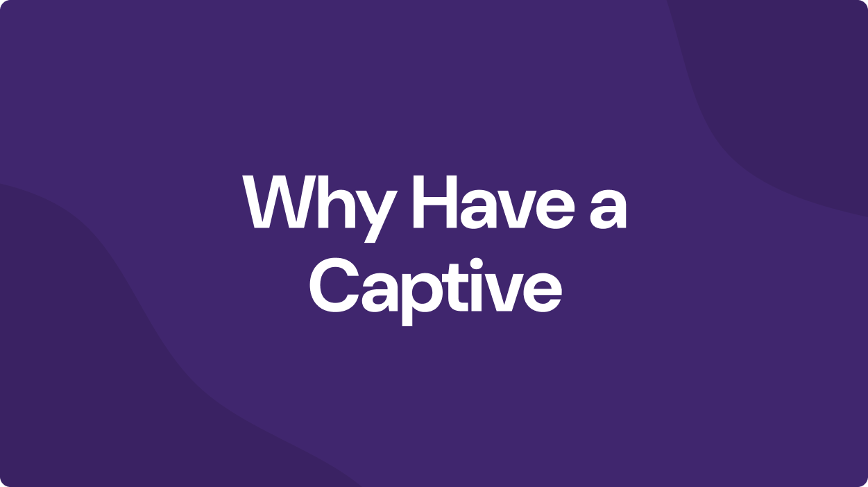 Why have a captive